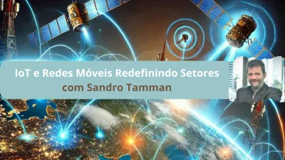 Imagem principal do evento IoT e Redes Móveis Redefinindo Setores